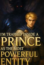 I'm Trapped Inside a Prince as the Most Powerful Entity