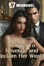 Reborn To Revenge and Reclaim Her Wealth